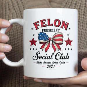 Felon President Social Club Mug | Trump 2024 Mug | Political Mug | Trump Supporters Mug T1196 - GOP