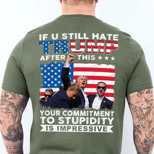 If You Still Hate Trump After Trump Fight | Trump Fight 2024 Shirt | Trump Pennsylvania Rally | Trump 2024 Backside Shirt C1201 - GOP