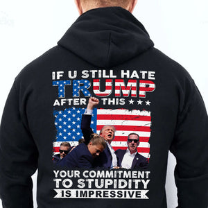 If You Still Hate Trump After Trump Fight | Trump Fight 2024 Shirt | Trump Pennsylvania Rally | Trump 2024 Backside Shirt C1201 - GOP