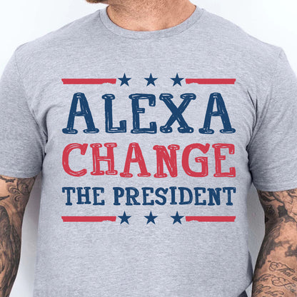 Alexa Change The President Shirt | Political Shirt | Election Bright T-Shirt T1202 - GOP