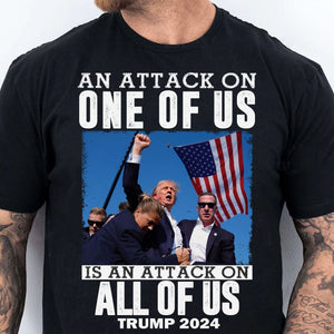 An Attack On One Of Us | Trump Fight 2024 Shirt | Trump 2024 Pennsylvania Rally | Trump Supporters Shirt Dark T1208 - GOP