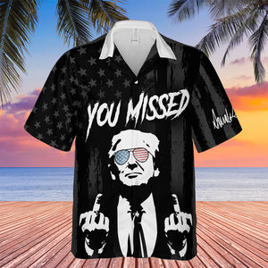 You Missed Hawaiian Shirt | Trump Fight Shirt | Trump Supporters Hawaiian Unisex 3D Shirt C1250 - GOP