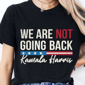 We Are Not Going Back Shirt | Kamala Harris 2024 Shirt | Democrat Shirt Dark T1259 - KH2