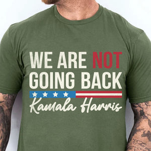 We Are Not Going Back Shirt | Kamala Harris 2024 Shirt | Democrat Shirt Dark T1259 - KH2