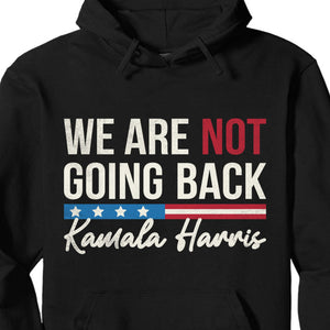 We Are Not Going Back Shirt | Kamala Harris 2024 Shirt | Democrat Shirt Dark T1259 - KH2