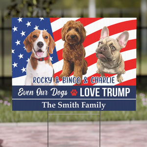 Custom Photo Even My Dogs Love Trump 2024 | Election 2024 Yard Sign | Personalized with Your Own Dog Cat Photo Yard Sign C1262 - GOP