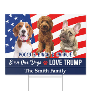 Custom Photo Even My Dogs Love Trump 2024 | Election 2024 Yard Sign | Personalized with Your Own Dog Cat Photo Yard Sign C1262 - GOP