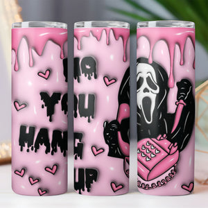 Horror No You Hang Up Tumbler, 3D Halloween Skinny Tumbler, Halloween 3D Inflated Tumbler T1279