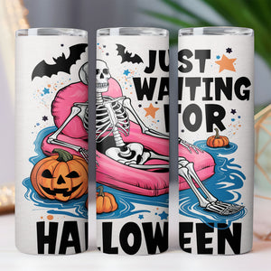 Just Waiting For Halloween Tumbler, Funny Skeleton Tumbler, Halloween Skinny Tumbler T1284