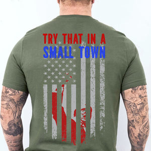 Try That In A Small Town, Trump Fight 2024 Shirt, Republican Shirt, Trump Supporters Backside Shirt Dark T1354 - GOP