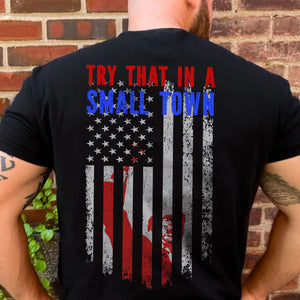 Try That In A Small Town, Trump Fight 2024 Shirt, Republican Shirt, Trump Supporters Backside Shirt Dark T1354 - GOP