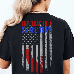 Try That In A Small Town, Trump Fight 2024 Shirt, Republican Shirt, Trump Supporters Backside Shirt Dark T1354 - GOP