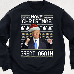 Make Christmas Great Again, Funny Trump Ugly Sweater, Trump 2024 Sweatshirt, Trump Supporters Christmas Sweatshirt T1380 - GOP