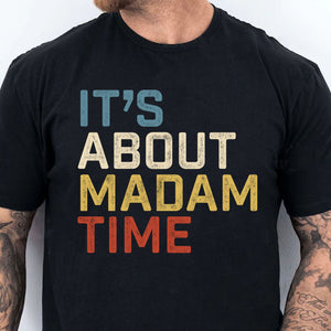 It's About Madam Time Shirt | Madam President 2024 | Womens Vote | Kamala Harris 2024 Shirt | Democrat Shirt Dark T1384 - KH2