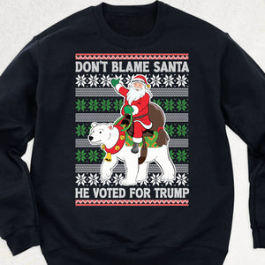 Don't Blame Santa He Voted For Trump Ugly Sweater, Republican Shirt, Trump 2024 Sweatshirt, Trump Supporters Christmas Sweatshirt T1386 - GOP