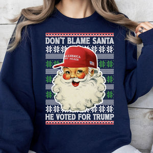 Don't Blame Santa He Voted For Trump Ugly Sweater, Republican Shirt, Trump 2024 Sweatshirt, Trump Supporters Christmas Sweatshirt T1399 - GOP