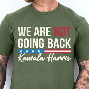 We Are Not Going Back Shirt | Kamala Harris 2024 Shirt | Democrat Shirt Dark T1401 - KH2