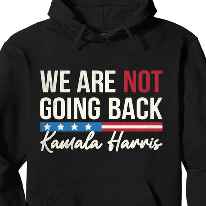 We Are Not Going Back Shirt | Kamala Harris 2024 Shirt | Democrat Shirt Dark T1401 - KH2