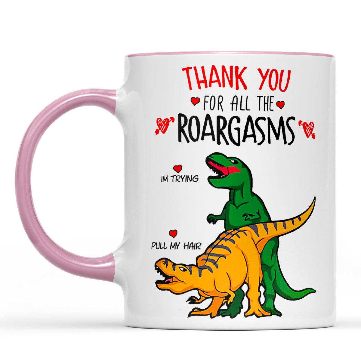 Thank You For All The Roargasms T-rex Love, Funny Valentine Mug, Anniversary Gift, Valentines Gift 681412