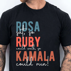 Rosa Sat So Ruby Could Walk So Kamala Could Run Shirt | Kamala Harris 2024 Shirt | Democrat Shirt Dark T1414 - KH2