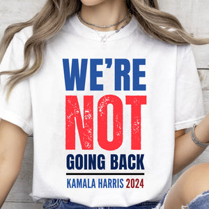 We're Not Going Back Shirt | Kamala Harris 2024 Shirt | Democrat Shirt Bright T1417 - KH2