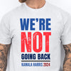 We're Not Going Back Shirt | Kamala Harris 2024 Shirt | Democrat Shirt Bright T1417 - KH2