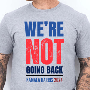 We're Not Going Back Shirt | Kamala Harris 2024 Shirt | Democrat Shirt Bright T1417 - KH2