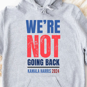 We're Not Going Back Shirt | Kamala Harris 2024 Shirt | Democrat Shirt Bright T1417 - KH2