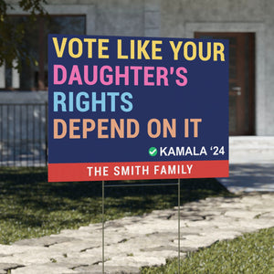 Vote Like Your Daughter's Rights Depend On It | Kamala Harris 2024 Yard Sign | Democrat Yard Sign C1425 - KH2