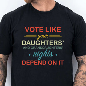 Vote Like Daughters' Rights Depend On It | Kamala Harris 2024 Shirt | Democrat Shirt Dark K1431 - KH2