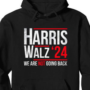 Harris Walz 2024 We Are Not Going Back Shirt | Kamala Harris 2024 Shirt | Democrat Shirt Dark K1432 - KH2