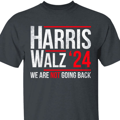 Harris Walz 2024 We Are Not Going Back Shirt | Kamala Harris 2024 Shirt | Democrat Shirt Dark K1432 - KH2