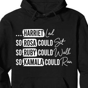 Rosa Could Sat So Ruby Could Walk So Kamala Could Run Shirt | Kamala Harris 2024 Shirt | Democrat Shirt Dark T1436 - KH2