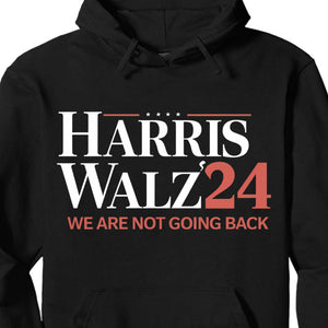 Harris Walz We Are Not Going Back Shirt | Kamala Harris 2024 Shirt | Democrat Shirt Dark T1440 - KH2