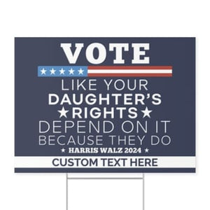 Vote Like Your Daughter's Rights Depend On It Yard Sign | Kamala Harris 2024 Yard Sign | Democrat Yard Sign T1448 - KH2