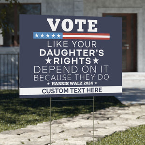 Vote Like Your Daughter's Rights Depend On It Yard Sign | Kamala Harris 2024 Yard Sign | Democrat Yard Sign T1448 - KH2