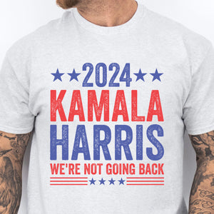 Kamala Harris We're Not Going Back Shirt | Kamala Harris 2024 Shirt | Democrat Shirt Bright T1451 - KH2