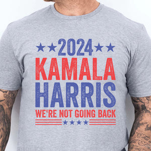 Kamala Harris We're Not Going Back Shirt | Kamala Harris 2024 Shirt | Democrat Shirt Bright T1451 - KH2