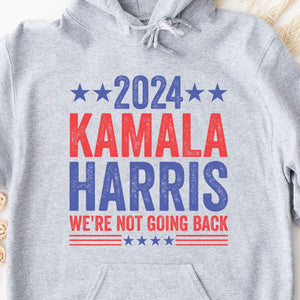 Kamala Harris We're Not Going Back Shirt | Kamala Harris 2024 Shirt | Democrat Shirt Bright T1451 - KH2