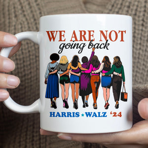 We Are Not Going Back Harris Walz 2024 Mug | Kamala Harris 2024 Mug | Democrat White Mug T1460 - KH2