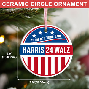 Harris Walz We Are Not Going Back Ornament | Kamala Harris 2024 Ornament | Democrat Christmas Ceramic Ornament T1468 - KH2