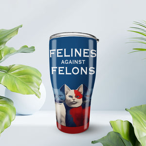 Felines Against Felons | Kamala Harris Tumbler | Democratic Rally 30 Oz Stainless Steel Tumbler T1471 - KH2