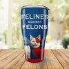 Felines Against Felons | Kamala Harris Tumbler | Democratic Rally 30 Oz Stainless Steel Tumbler T1471 - KH2