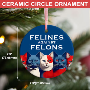 Felines Against Felons Ornament | Kamala Harris 2024 Ornament | Democrat Christmas Ceramic Ornament T1471 - KH2