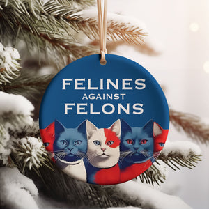 Felines Against Felons Ornament | Kamala Harris 2024 Ornament | Democrat Christmas Ceramic Ornament T1471 - KH2