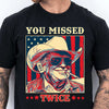 Trump You Missed Twice Shirt | Assassination Attempt Trump Tee | Cowboy Trump Tee | Trump Supporters Shirt Dark T1488 - GOP