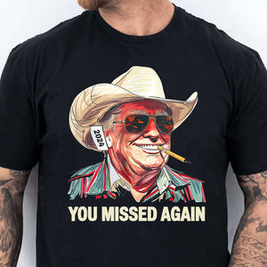 Western Trump Cowboy You Missed Again Shirt | You Missed Shirt | Make America Great Tee | Trump Supporters Shirt Dark T1489 - GOP