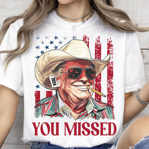 Trump You Missed Shirt | Trump Fight Tee | Trump Cowboy You Missed Shirt | Trump Supporters Shirt Bright C1490 - GOP