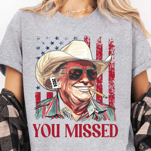 Trump You Missed Shirt | Trump Fight Tee | Trump Cowboy You Missed Shirt | Trump Supporters Shirt Bright C1490 - GOP