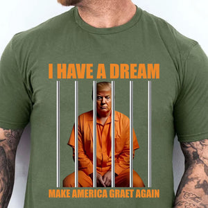 I Have A Dream Make America Great Again Shirt | Anti Trump Shirt | Democrat Shirt Dark T1518 - GOP